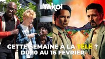 Yakoi à regarder à la télé cette semaine (du lundi 10 au dimanche 16 février) ?