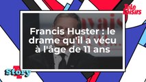 Francis Huster - Le drame qu'il a vécu à l'âge de 11 ans