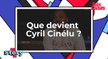 Que devient Cyril Cinélu ?