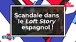 Scandale dans le Loft Story espagnol !