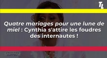 Quatre mariages pour une lune de miel : Cynthia s'attire les foudres des internautes !