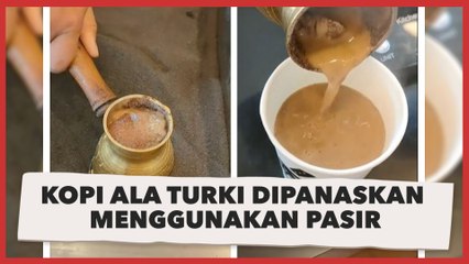 Dipanaskan Menggunakan Pasir, Kopi ala Turki Ini Sukses Bikin Penasaran