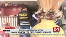 Fiscalía del Callao interviene el Hotel María Angola por caso 'Los cuellos blancos del puerto'