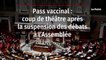 Pass vaccinal : coup de théâtre après la suspension des débats à l’Assemblée