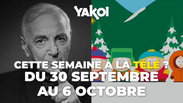 Yakoi à regarder à la télé cette semaine (du lundi 30 septembre au dimanche 6 octobre) ?