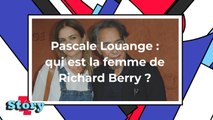 Richard Berry : qui est sa femme Pascale Louange ?