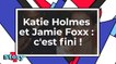 Katie Holmes et Jamie Foxx, c'est fini !