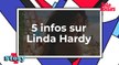 5 infos à savoir sur Linda Hardy