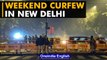 Delhi government imposes ‘Weekend Curfew’ in the capital | Oneindia News