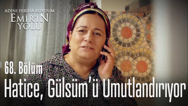 Hatice, Gülsüm'ü umutlandırıyor - Adını Feriha Koydum Emir'in Yolu 68. Bölüm