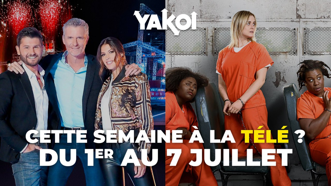 Yakoi à regarder à la télé cette semaine (du lundi 1er au dimanche 7 juillet) ?