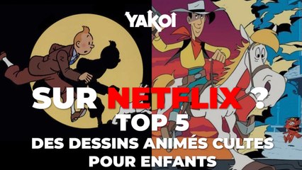 Yakoi Netflix top 5 des dessins-animés cultes