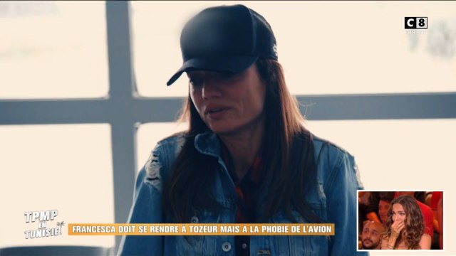 TPMP en Tunisie : Francesca Antoniotti en pleurs à cause de sa phobie de l'avion