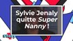 Sylvie Jenaly - Elle quitte Super Nanny !