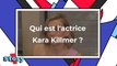 Les fleurs du secret : qui est l'actrice Kara Killmer ?