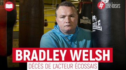 Mort de l'acteur Bradley Welsh (Trainspotting 2) à l'âge de 42 ans