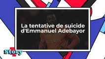 Football : Emmanuel Adebayor donne les détails glaçants de son suicide programmé