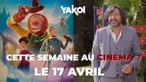 Yakoi au cinéma cette semaine ? (du mercredi 17 avril au mardi 23 avril)