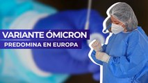 Variante Ómicron predomina en Europa