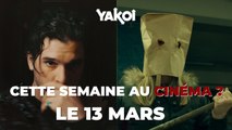 Yakoi au cinéma cette semaine ? (du mercredi 13 au mardi 19 mars)