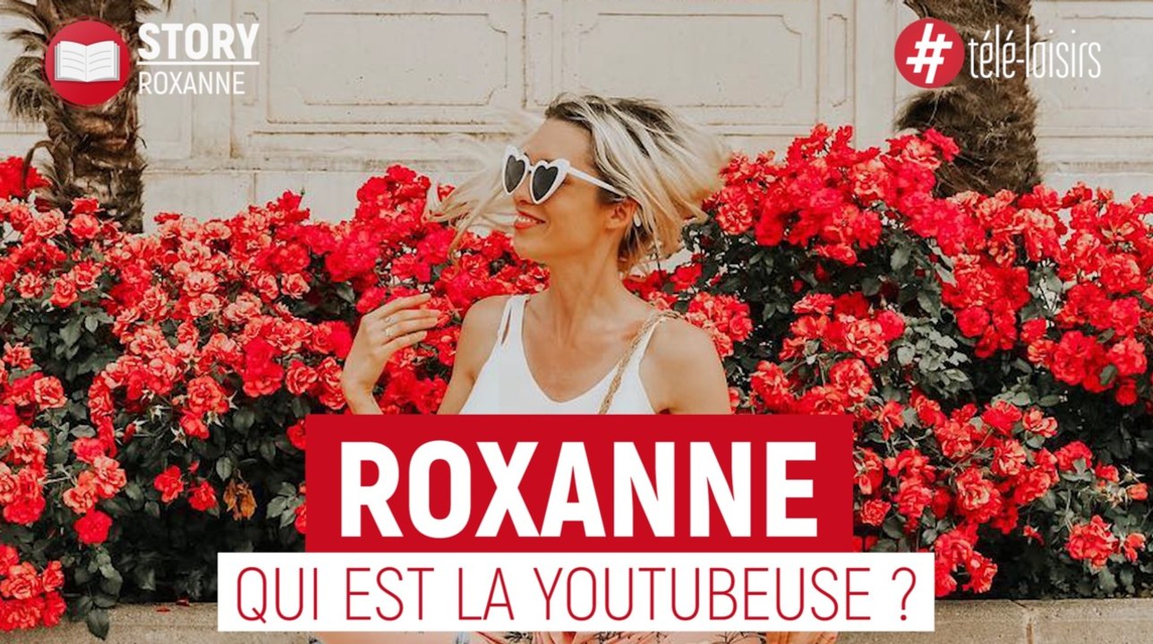 Roxanne : qui est la YouTubeuse ?