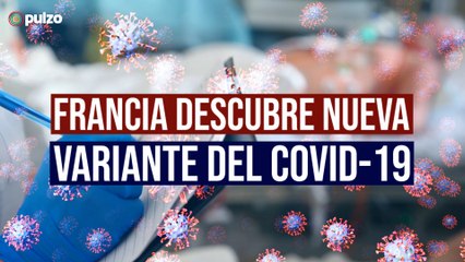 Francia descubre una nueva variante del COVID-19 | Pulzo