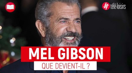 Mel Gibson - Que devient l'acteur ?