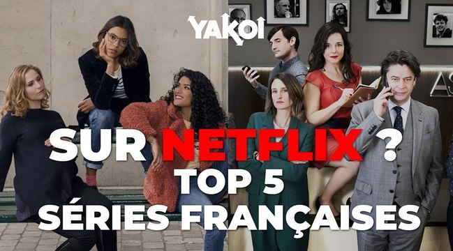 YAKOI : découvrez notre Top 5 des séries françaises sur Netflix