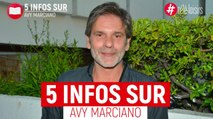 Avy Marciano : 5 infos à connaître sur l'acteur