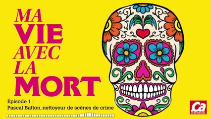 Podcast Audio : Ma vie avec la mort - episode 1 : Pascal Batton, nettoyeur de scène de crime