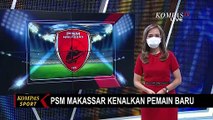 Pemain Sekaligus Pelatih Baru, PSM Makassar Berharap Bisa Berlaga Lebih Apik di Liga 1 & AFC Cup