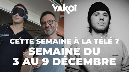 Yakoi à regarder à la télé cette semaine (du lundi 3 au dimanche 9 décembre) ?