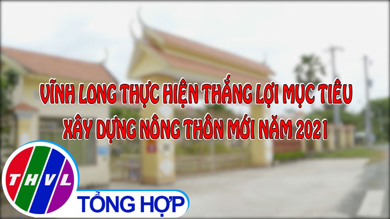 Nông thôn ngày nay: Vĩnh Long thực hiện thắng lợi mục tiêu xây dựng nông thôn mới năm 2021