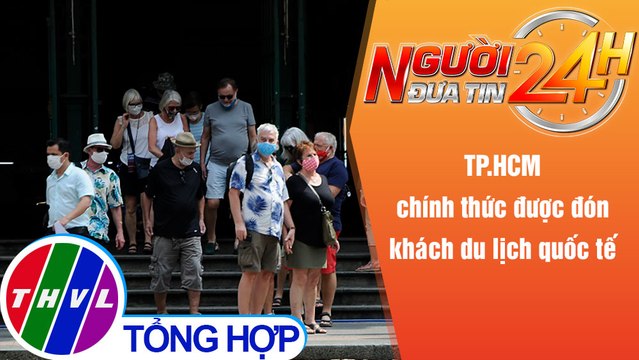 Người đưa tin 24H (6h30 ngày 5/1/2022) - TP.HCM chính thức được đón khách du lịch quốc tế