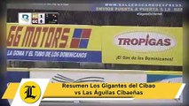 Resumen Los Gigantes del Cibao vs Las Águilas Cibaeñas