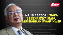 Najib persoal siapa sebenar mahu musnahkan KWAP, KWSP