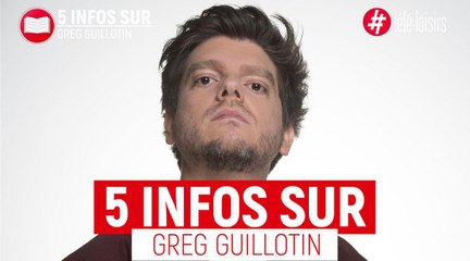 Les 5 infos à savoir sur Greg Guillotin !