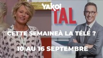 Yakoi à regarder à la télé cette semaine (du 10 au 16 septembre) ?