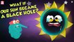 What If Our Sun Became A Black Hole? | Black Hole | The Dr Binocs Show | Peekaboo Kidz