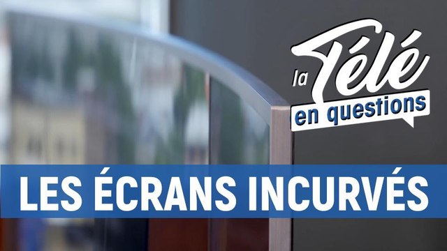 Télévision : faut-il craquer pour les écrans incurvés ?