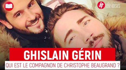 Christophe Beaugrand : qui est Ghislain Gérin, son compagnon ?