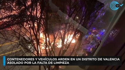 Contenedores y vehículos arden en un distrito de Valencia asolado por la falta de limpieza
