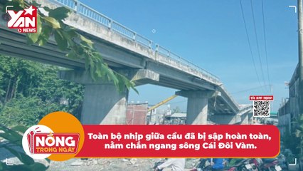 Sập cầu 54 tỉ đồng ở Cà Mau, một nhịp bị rơi hoàn toàn xuống sông | Điện Ảnh Net