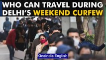 Delhi Weekend Curfew: Who all will be allowed to travel | Oneindia News