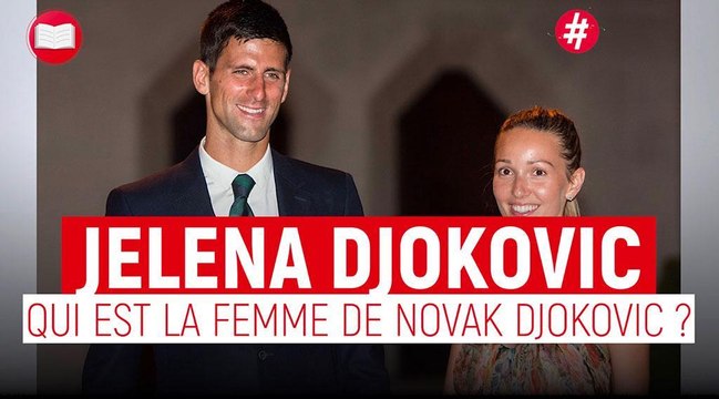 Novak Djokovic : Qui est sa femme Jelena ?