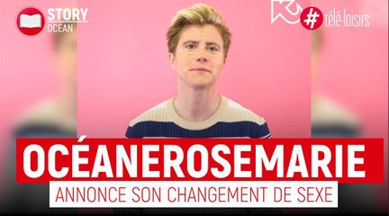 L'artiste Océanerosemarie annonce son changement de sexe, ainsi que son nouveau prénom...