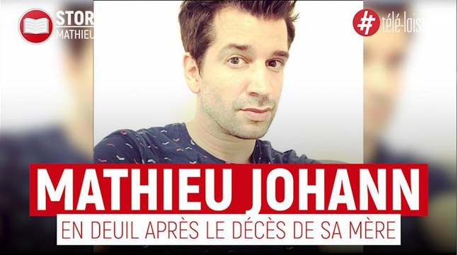 Mathieu Johann - En deuil après le décès de sa mère