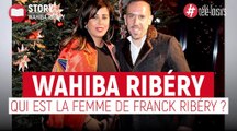 Franck Ribéry : Qui est sa femme Wahiba ?