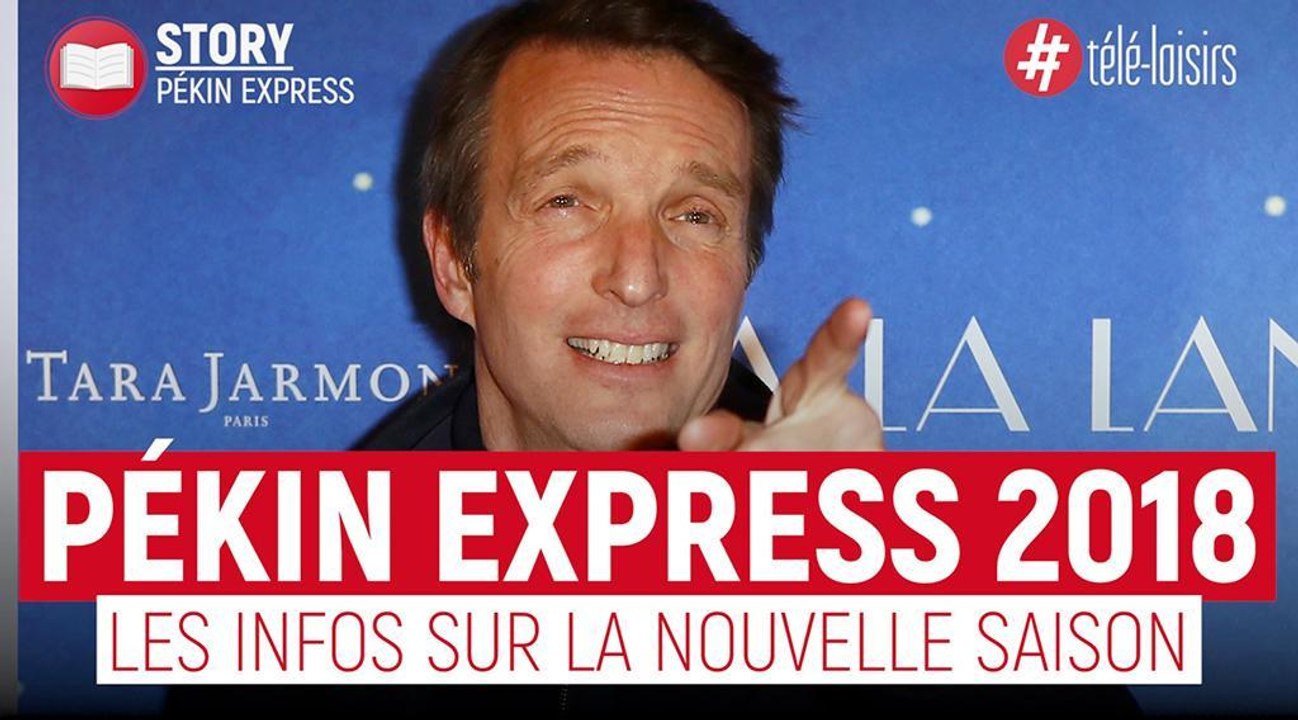 Pékin Express 2018 : parcours, anecdotes... Tout ce qu'il faut savoir