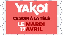 Yakoi à regarder à la télé ce soir (mardi 17 avril) ?